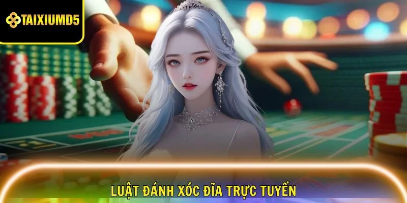 xoc-dia-truc-tuyen-luat