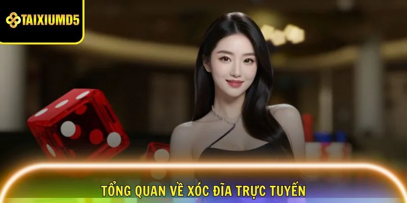 xoc-dia-truc-tuyen-tong-quan